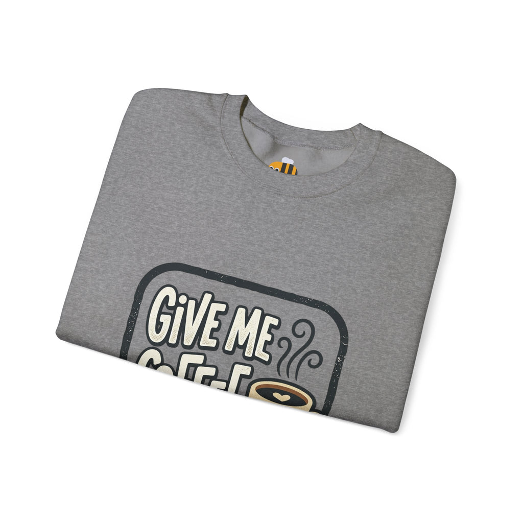 Unisex Give Me Coffee Sweatshirt