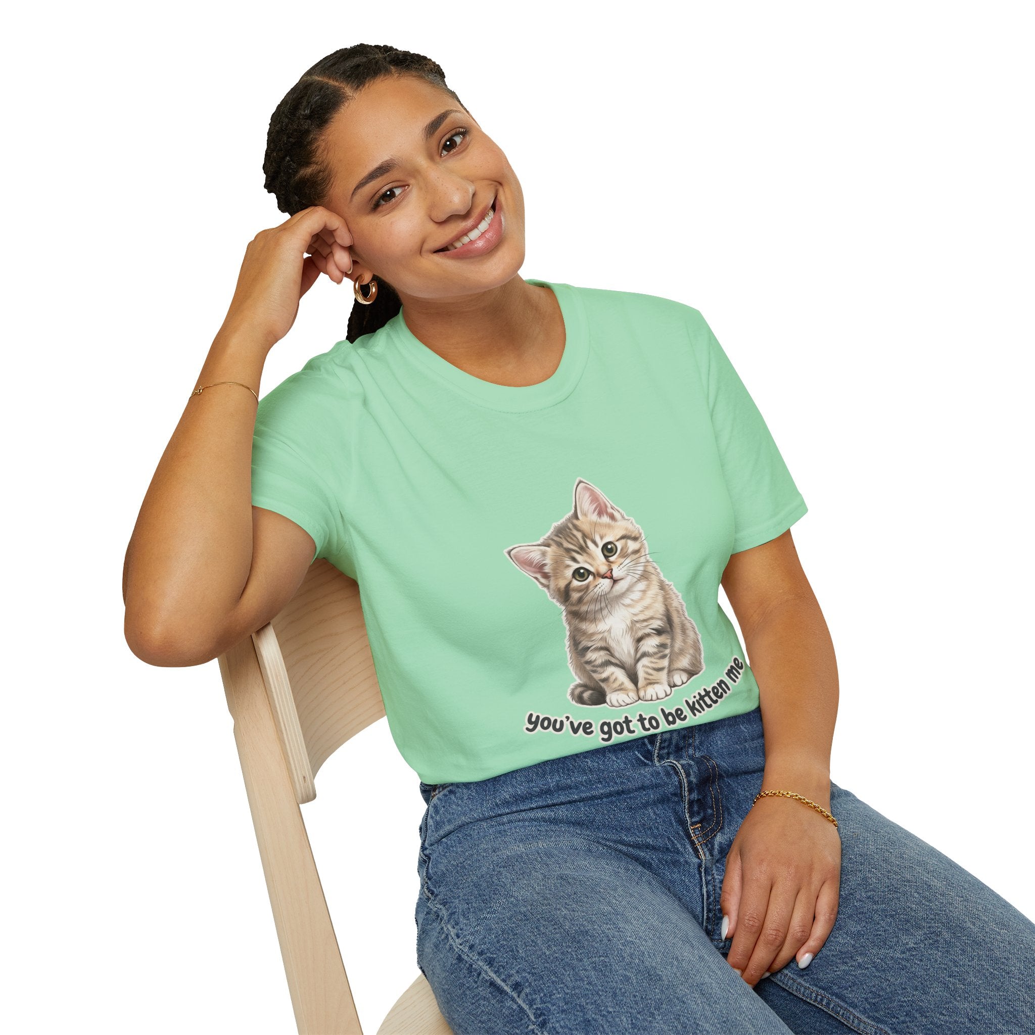 You've Got to Be Kitten Me T-Shirt