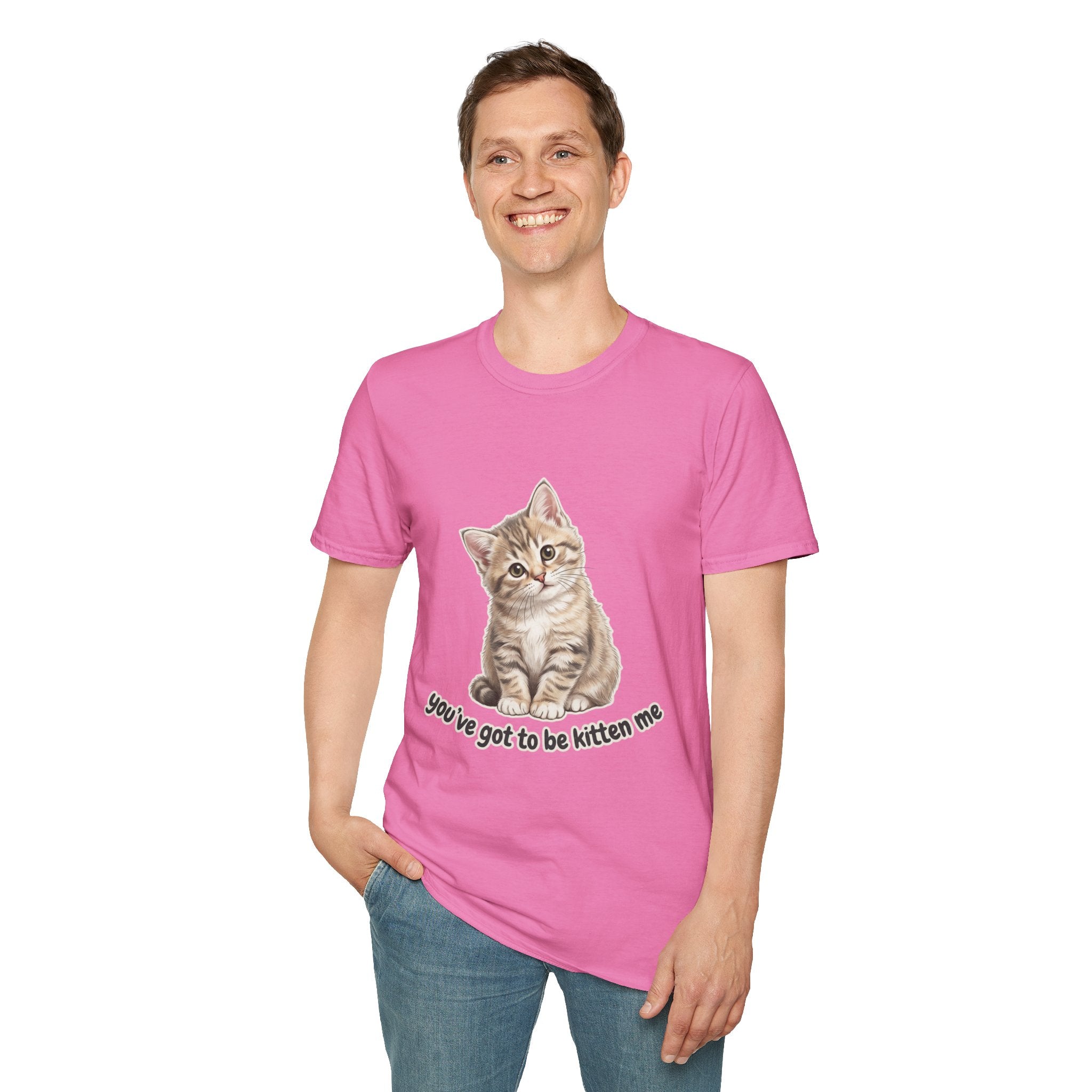 You've Got to Be Kitten Me T-Shirt