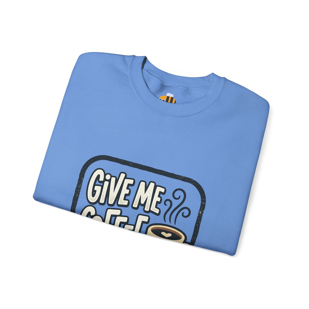 Unisex Give Me Coffee Sweatshirt