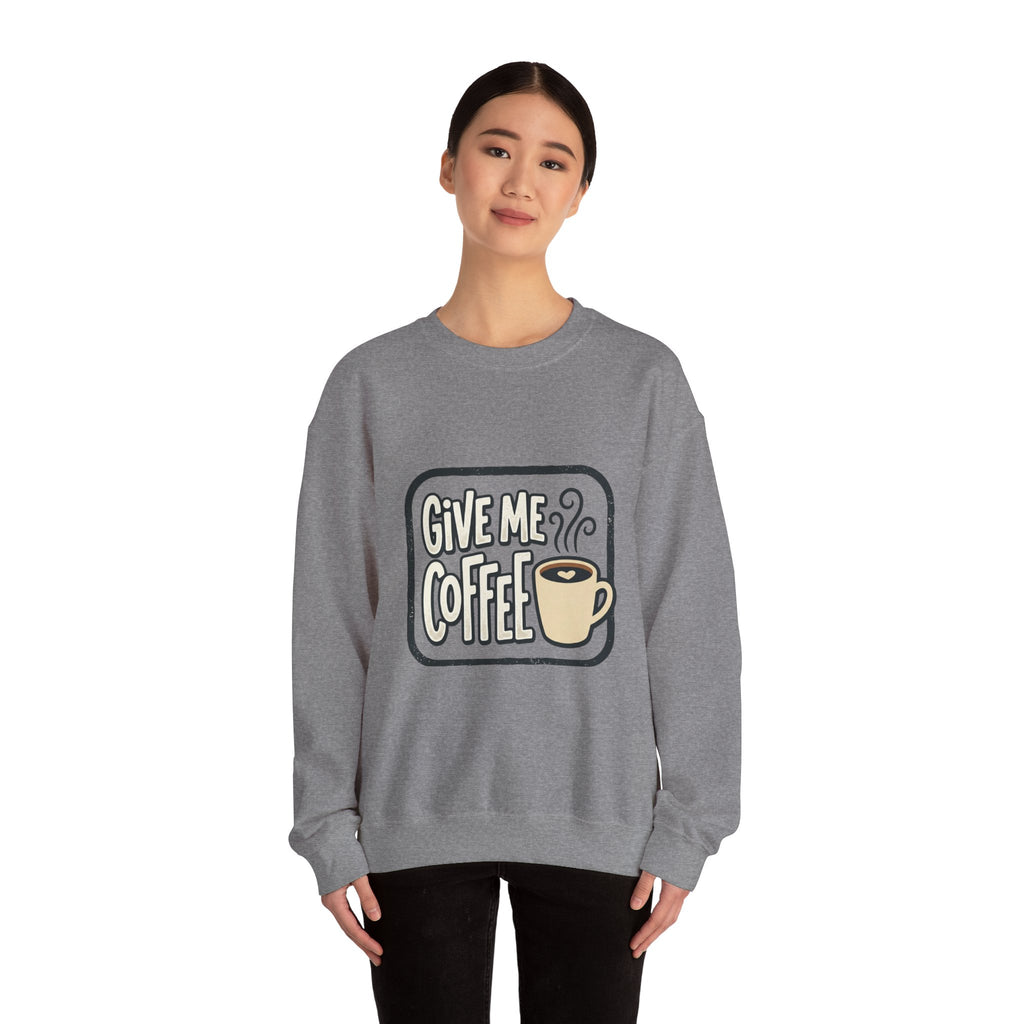Unisex Give Me Coffee Sweatshirt