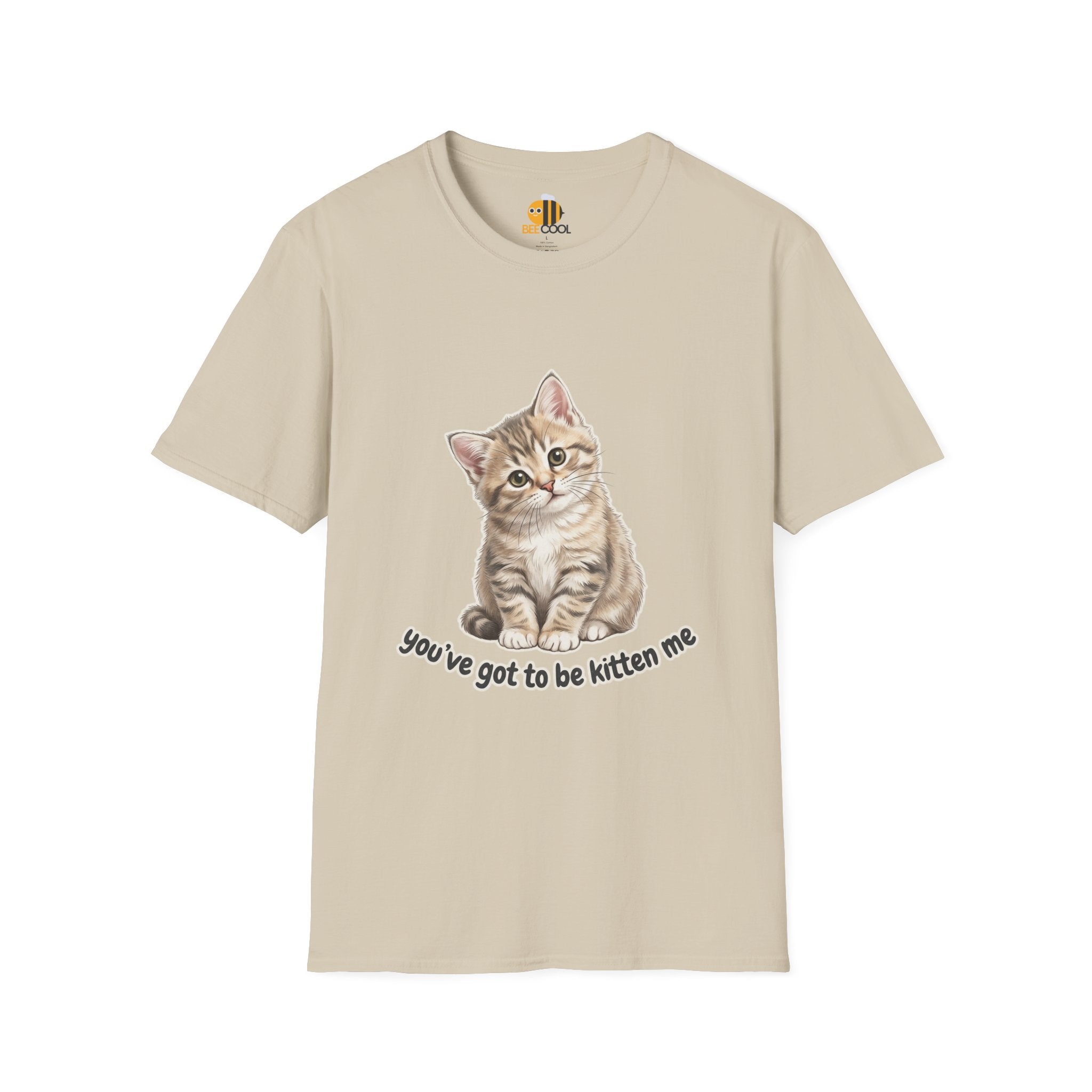 You've Got to Be Kitten Me T-Shirt
