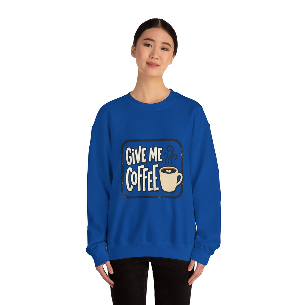 Unisex Give Me Coffee Sweatshirt