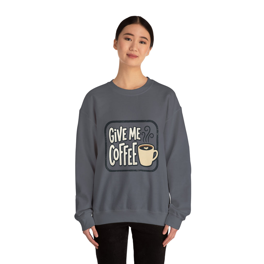 Unisex Give Me Coffee Sweatshirt
