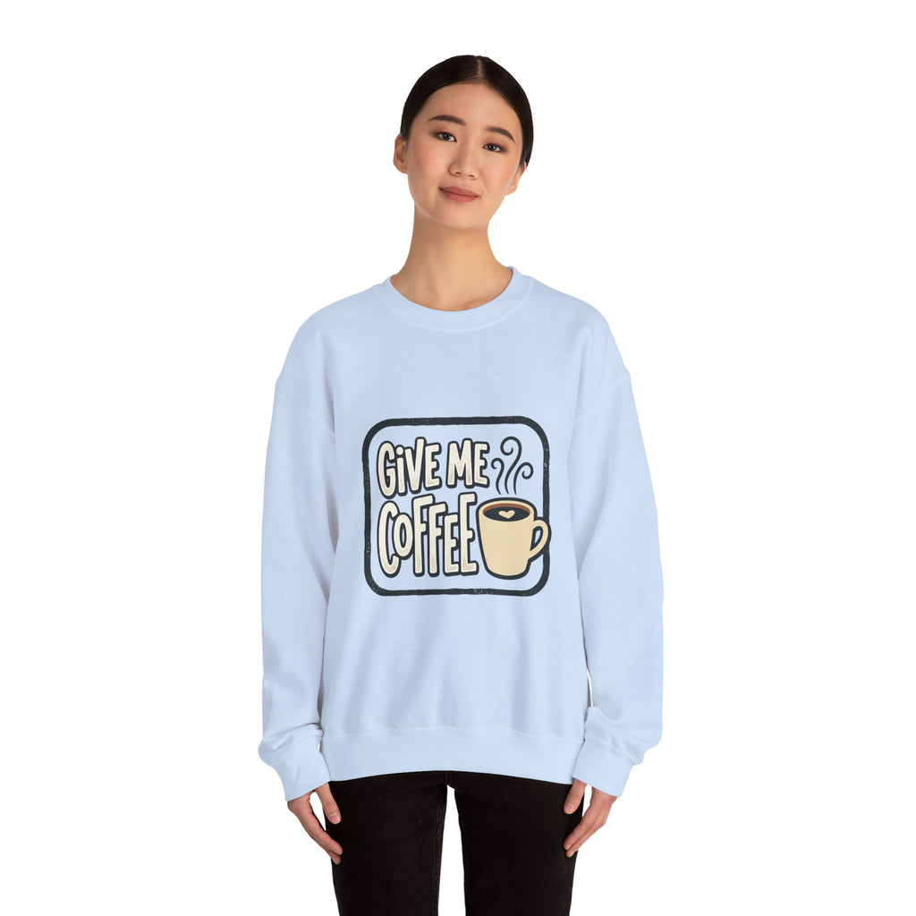 Unisex Give Me Coffee Sweatshirt