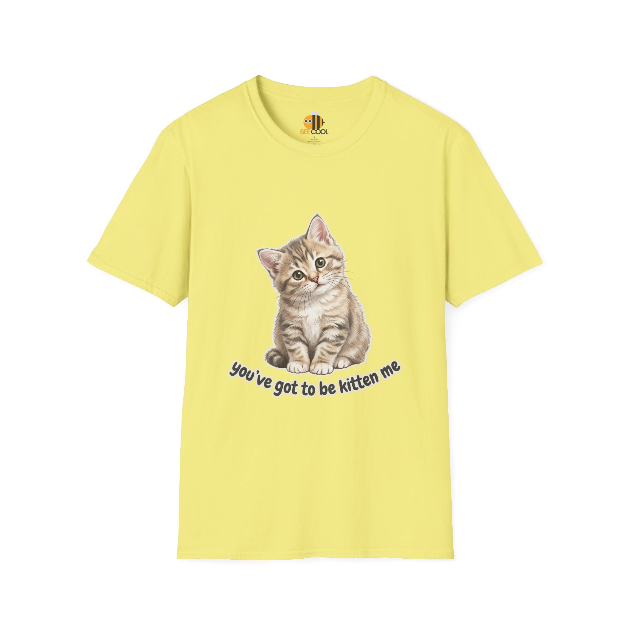You've Got to Be Kitten Me T-Shirt
