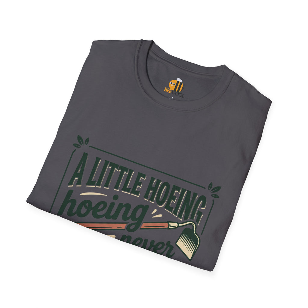 Unisex A Little Hoeing Never Killed Anyone T-Shirt