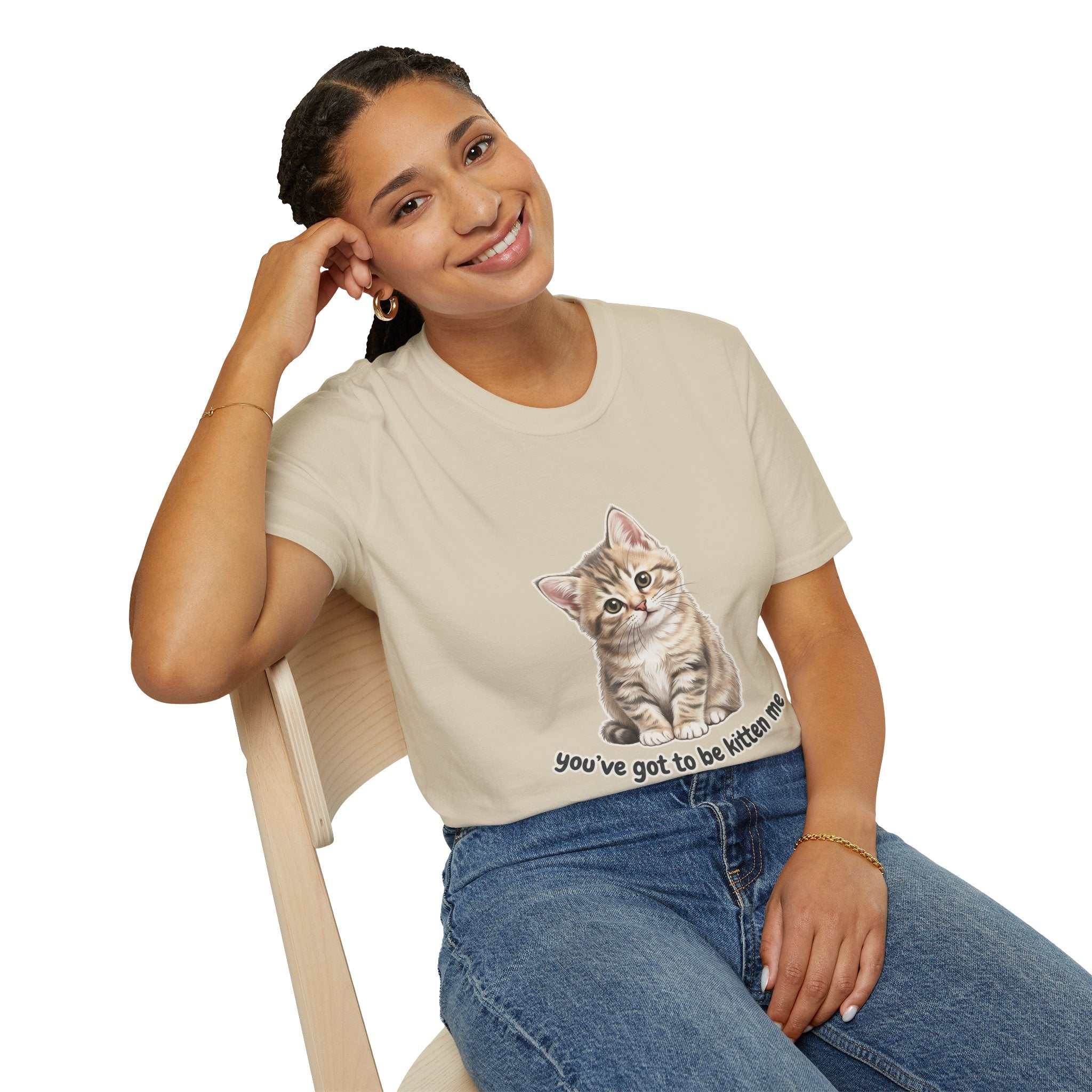 You've Got to Be Kitten Me T-Shirt