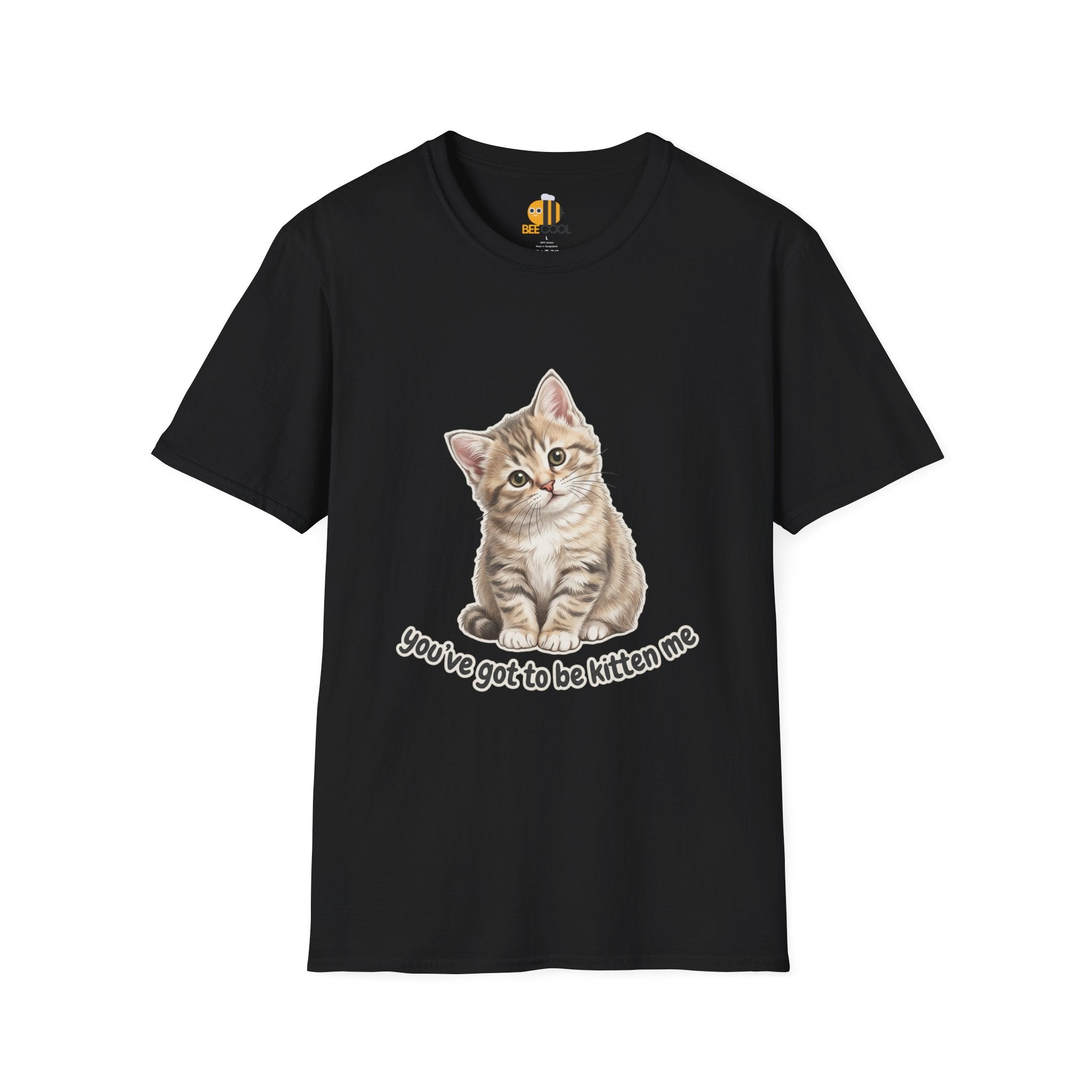 You've Got to Be Kitten Me T-Shirt