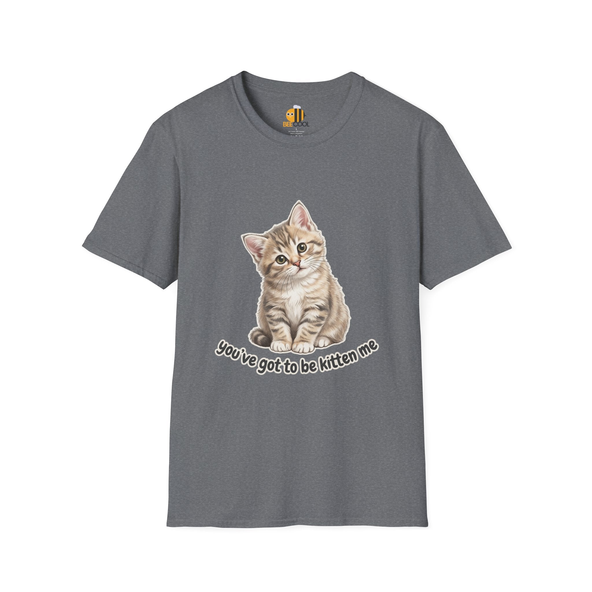 You've Got to Be Kitten Me T-Shirt
