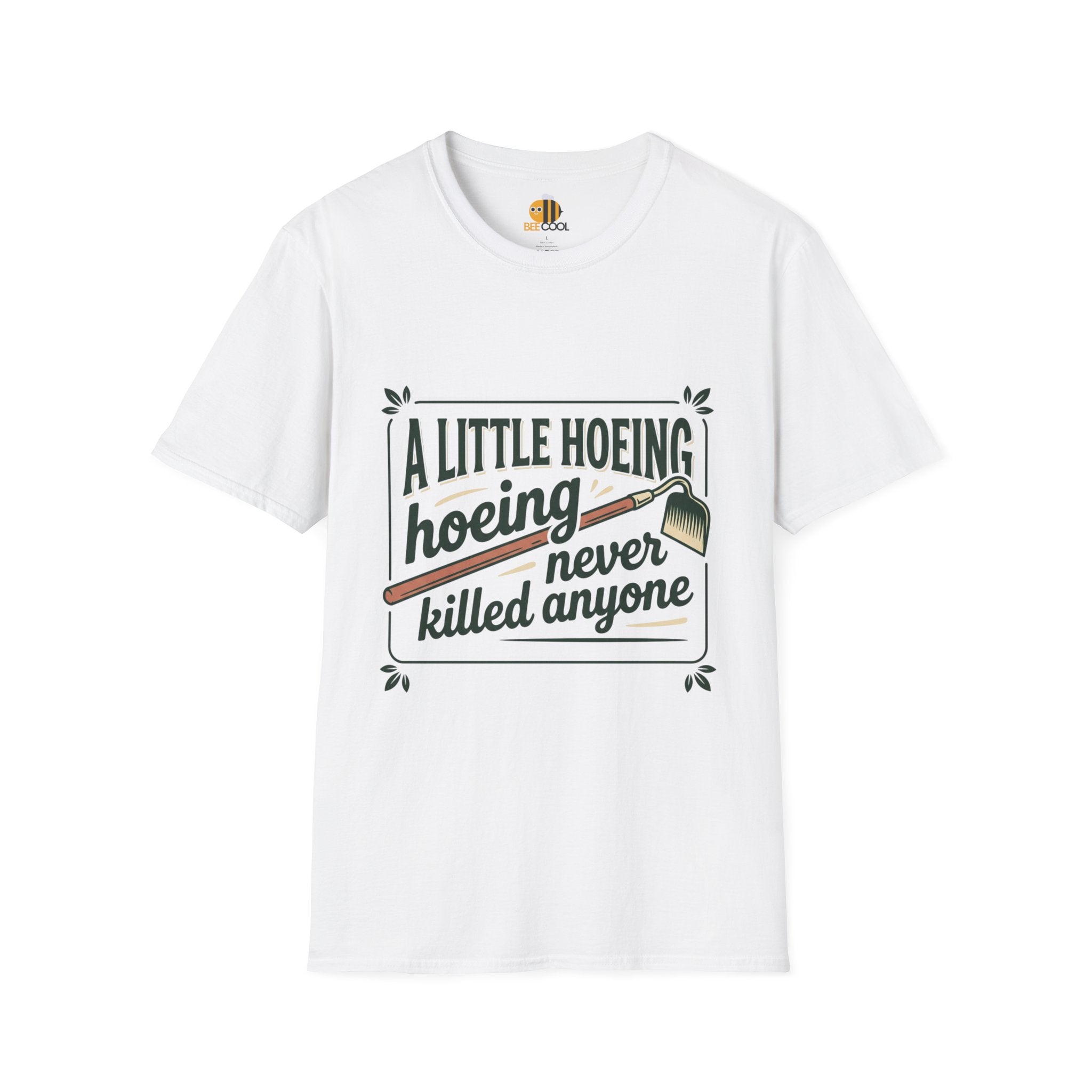 Unisex A Little Hoeing Never Killed Anyone T-Shirt