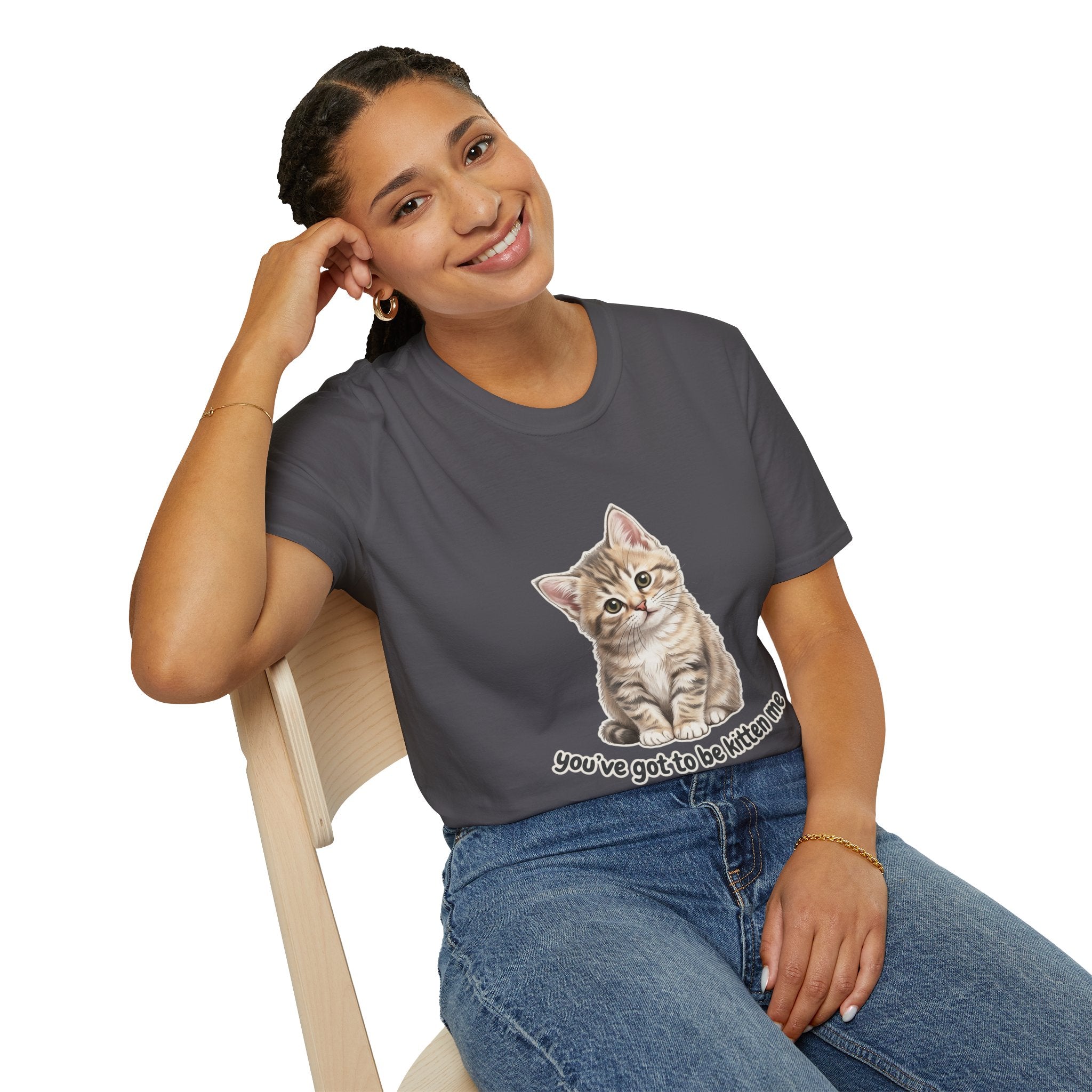 You've Got to Be Kitten Me T-Shirt