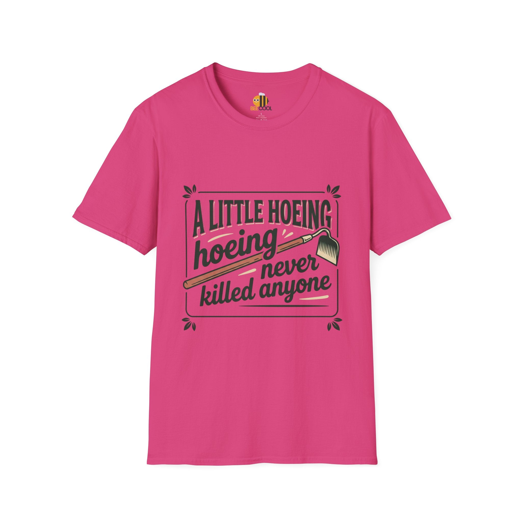 Unisex A Little Hoeing Never Killed Anyone T-Shirt
