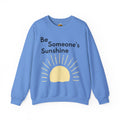 Unisex Be Someone's Sunshine Sweatshirt