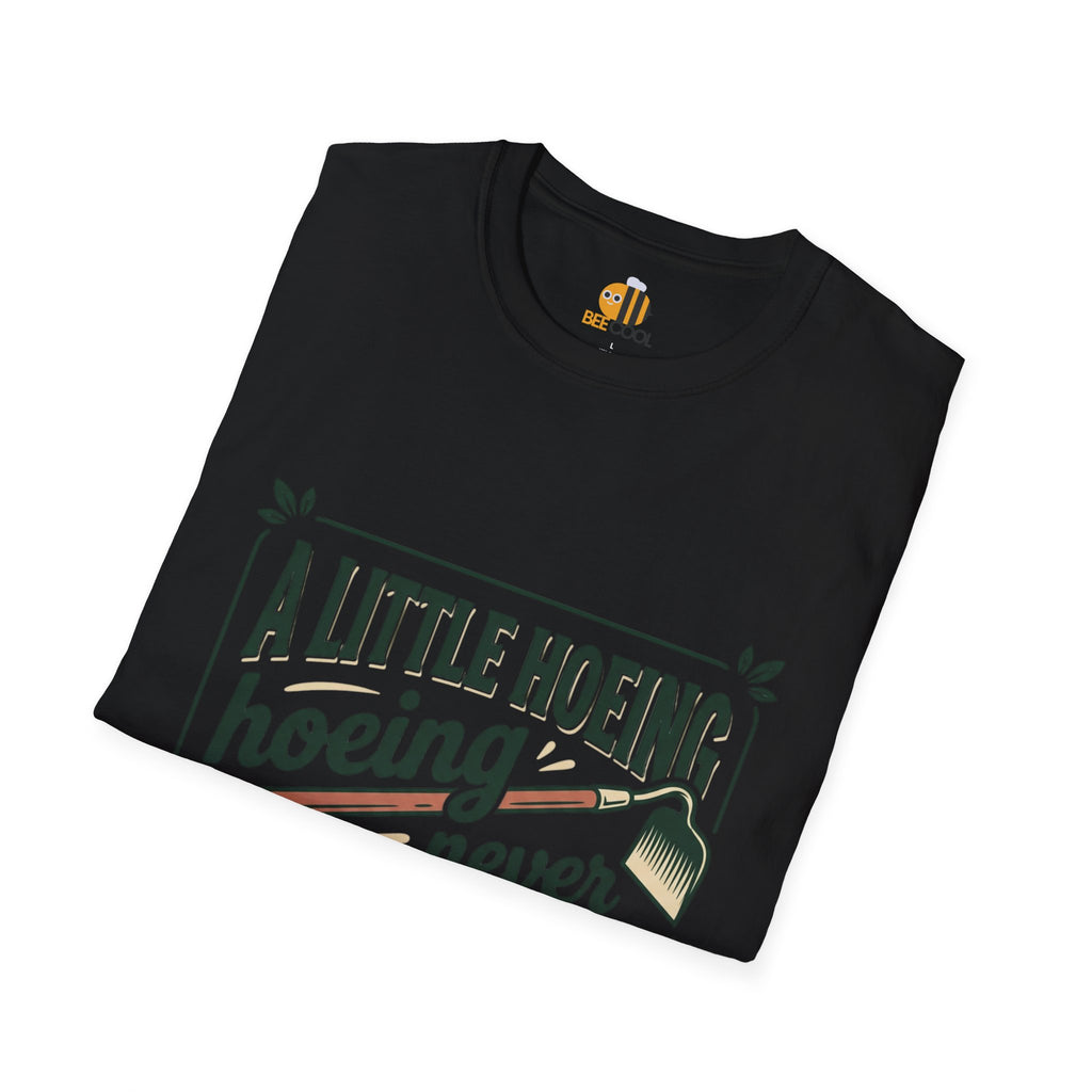 Unisex A Little Hoeing Never Killed Anyone T-Shirt
