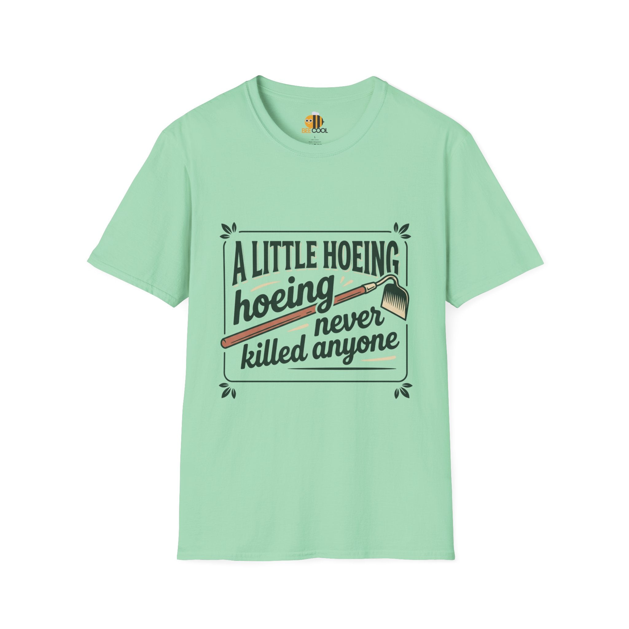 Unisex A Little Hoeing Never Killed Anyone T-Shirt