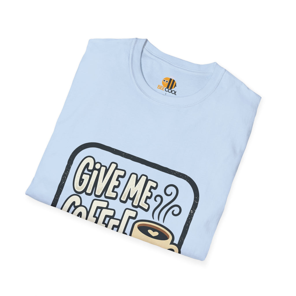 Unisex Give Me Coffee T-Shirt