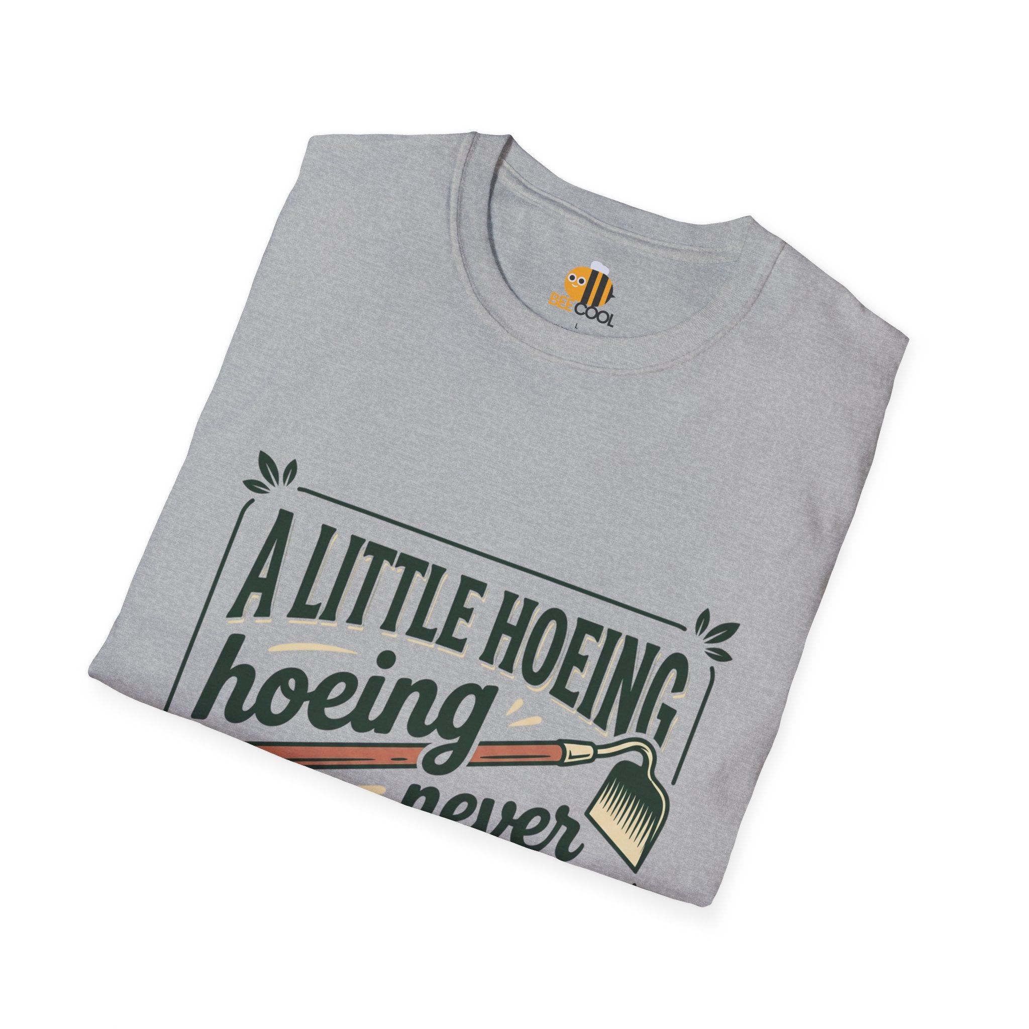 Unisex A Little Hoeing Never Killed Anyone T-Shirt
