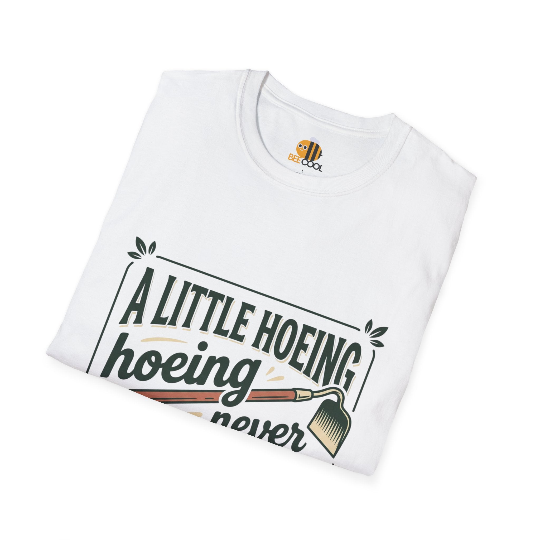 Unisex A Little Hoeing Never Killed Anyone T-Shirt