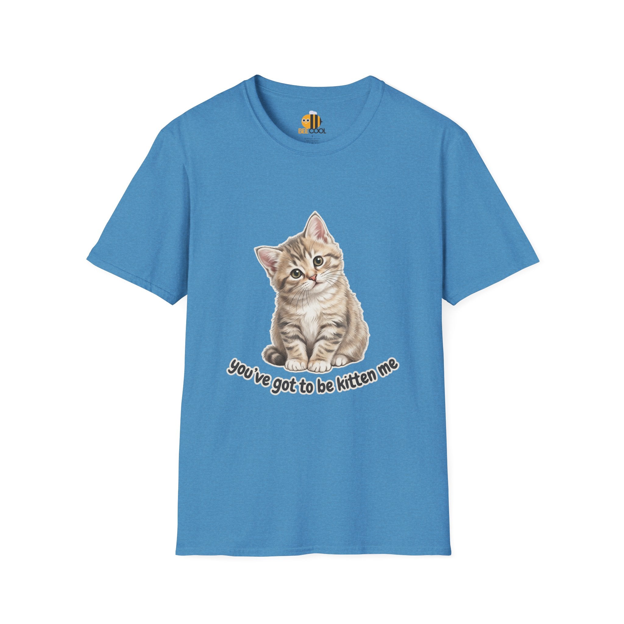 You've Got to Be Kitten Me T-Shirt