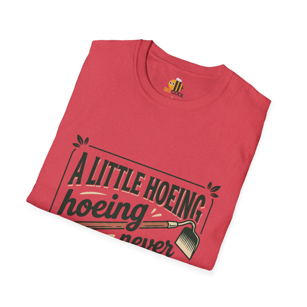 Unisex A Little Hoeing Never Killed Anyone T-Shirt