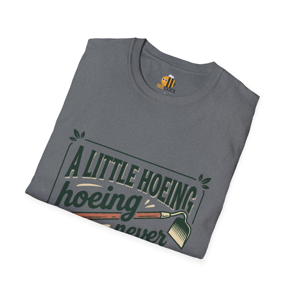 Unisex A Little Hoeing Never Killed Anyone T-Shirt