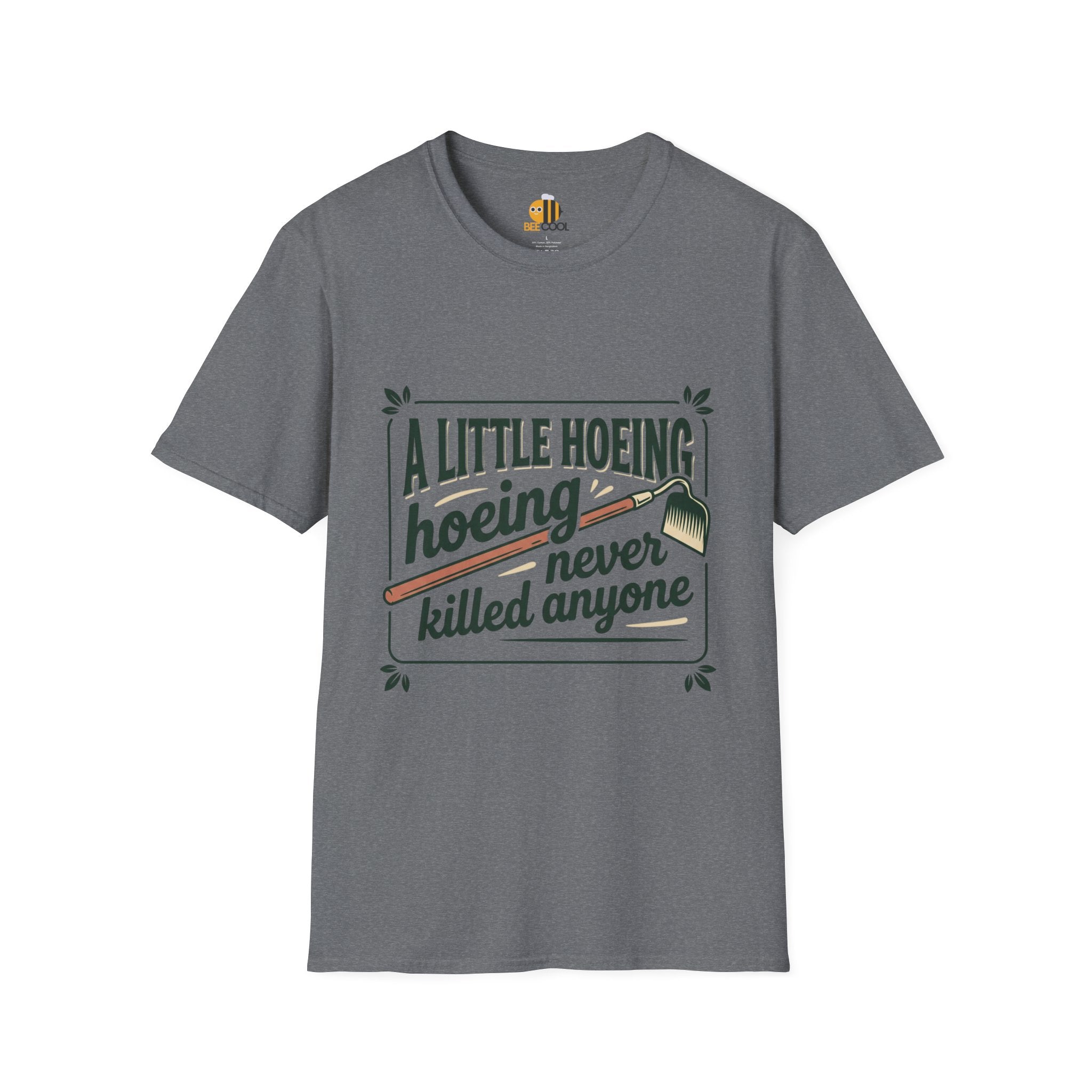 Unisex A Little Hoeing Never Killed Anyone T-Shirt