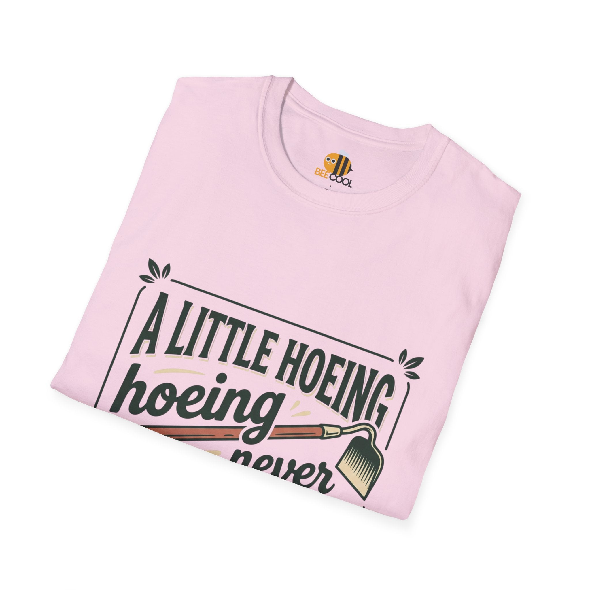 Unisex A Little Hoeing Never Killed Anyone T-Shirt