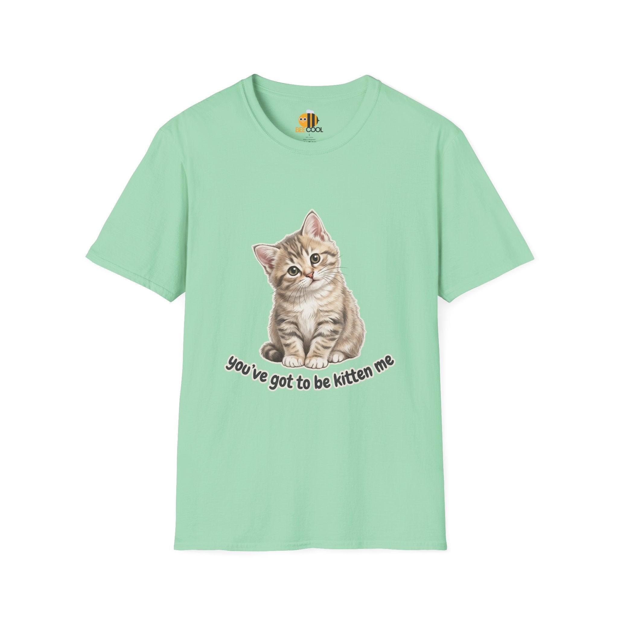 You've Got to Be Kitten Me T-Shirt