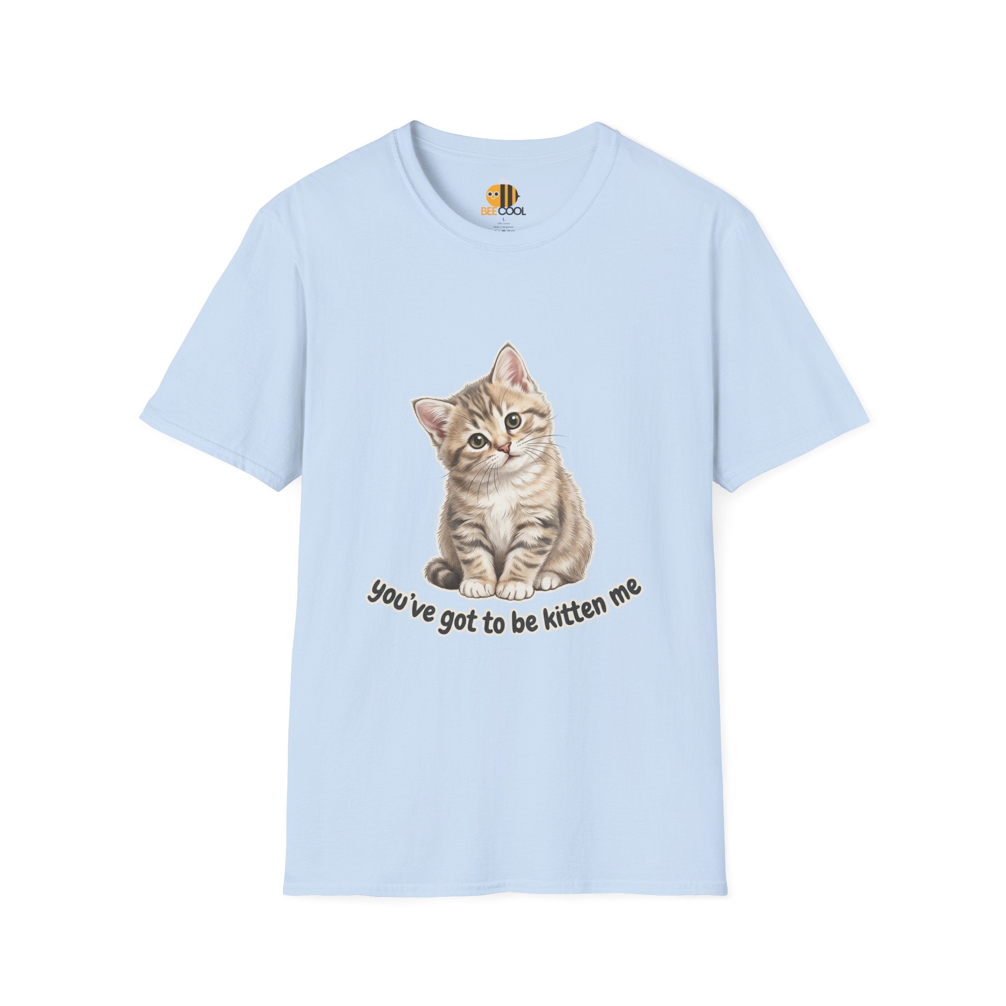 You've Got to Be Kitten Me T-Shirt
