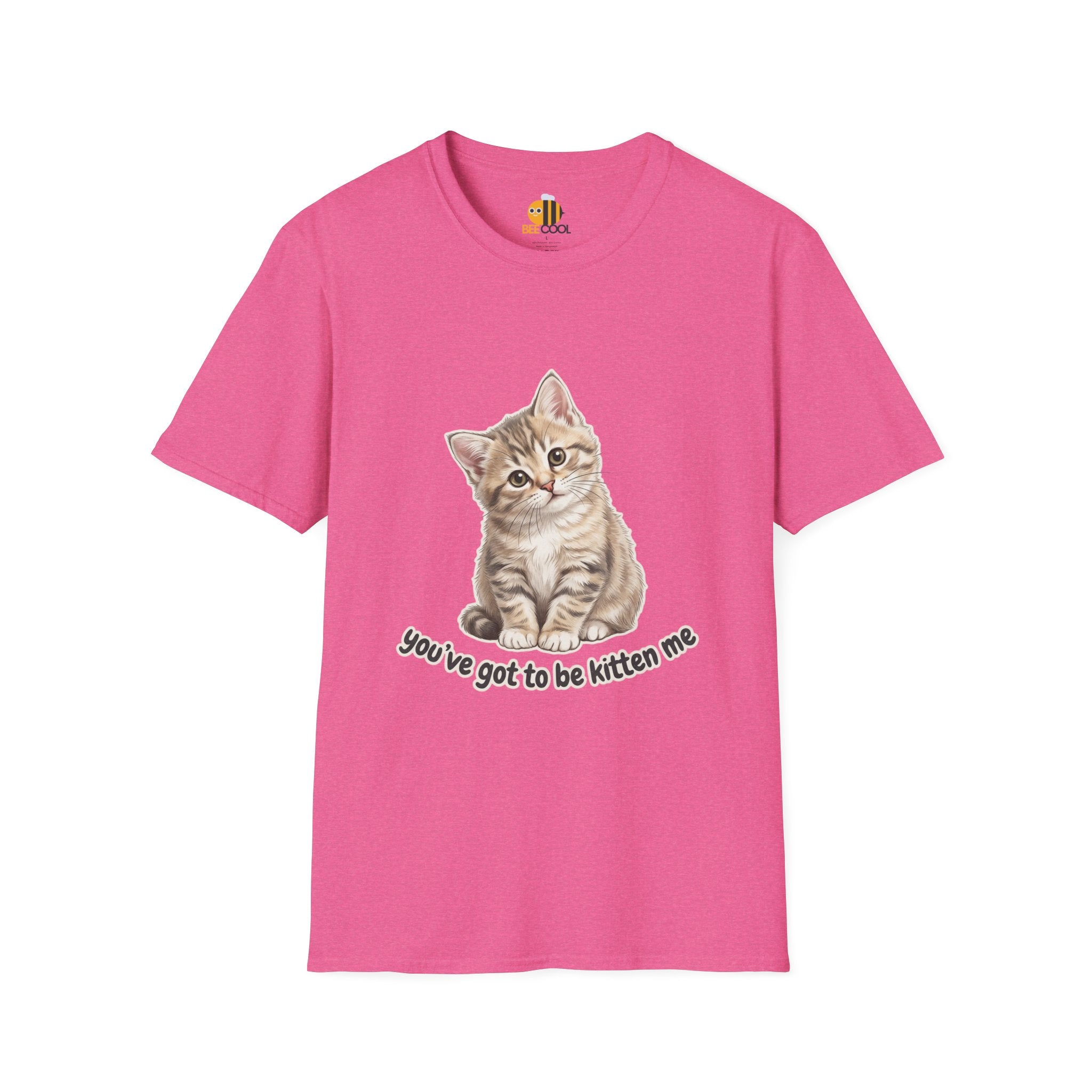 You've Got to Be Kitten Me T-Shirt
