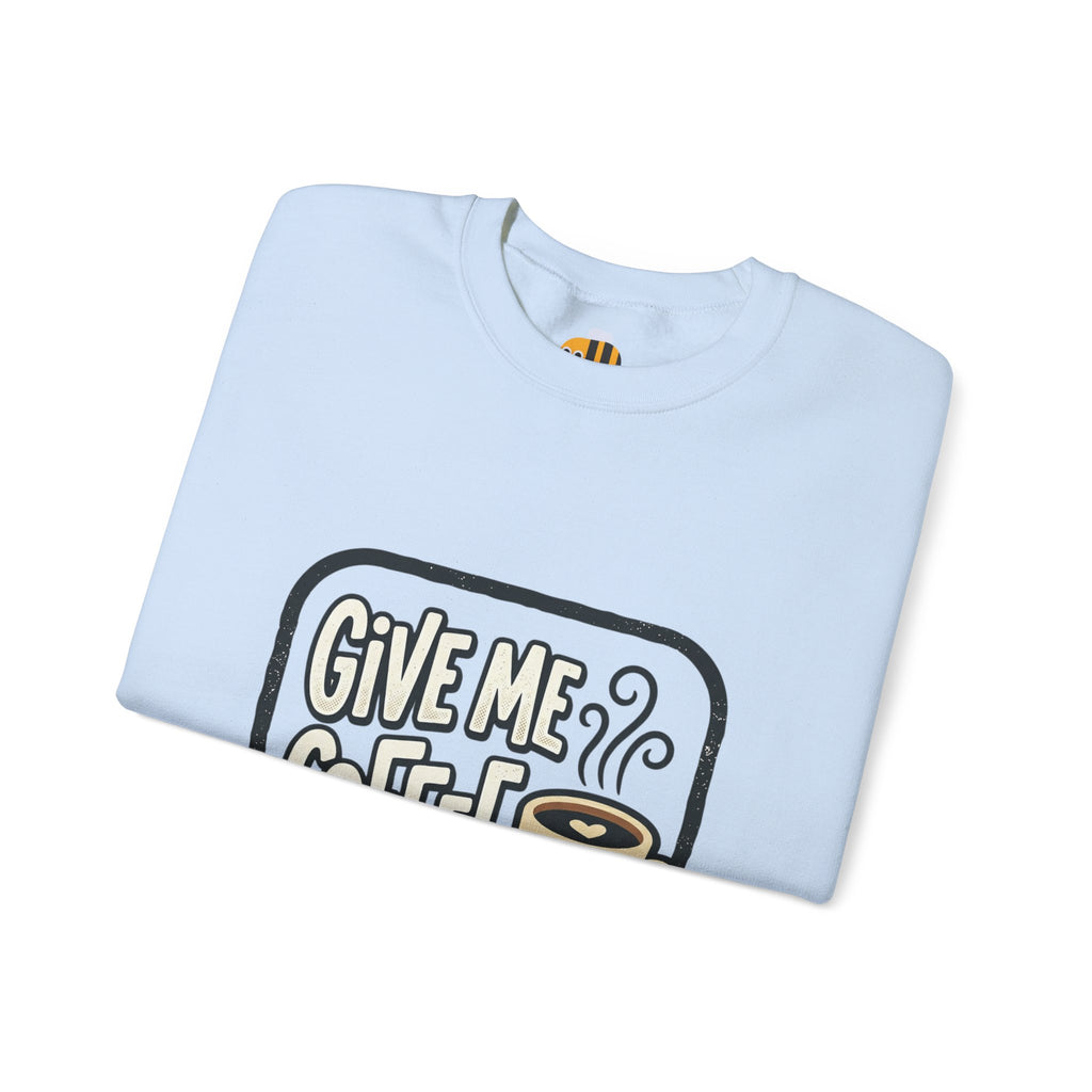 Unisex Give Me Coffee Sweatshirt
