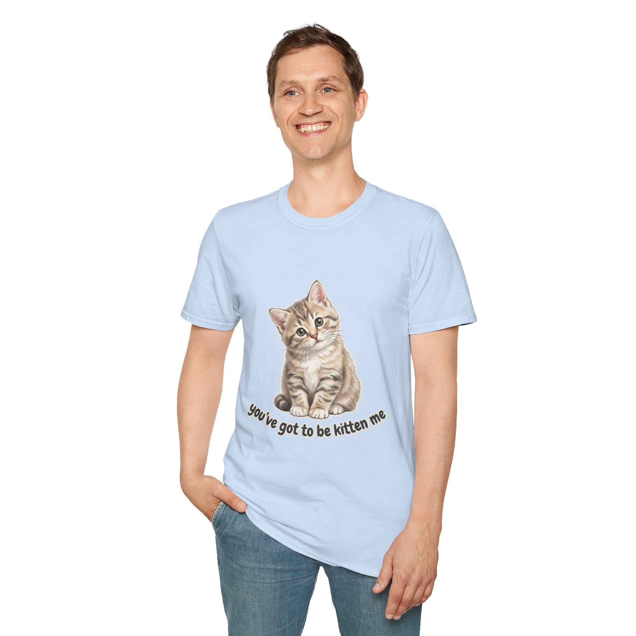 You've Got to Be Kitten Me T-Shirt