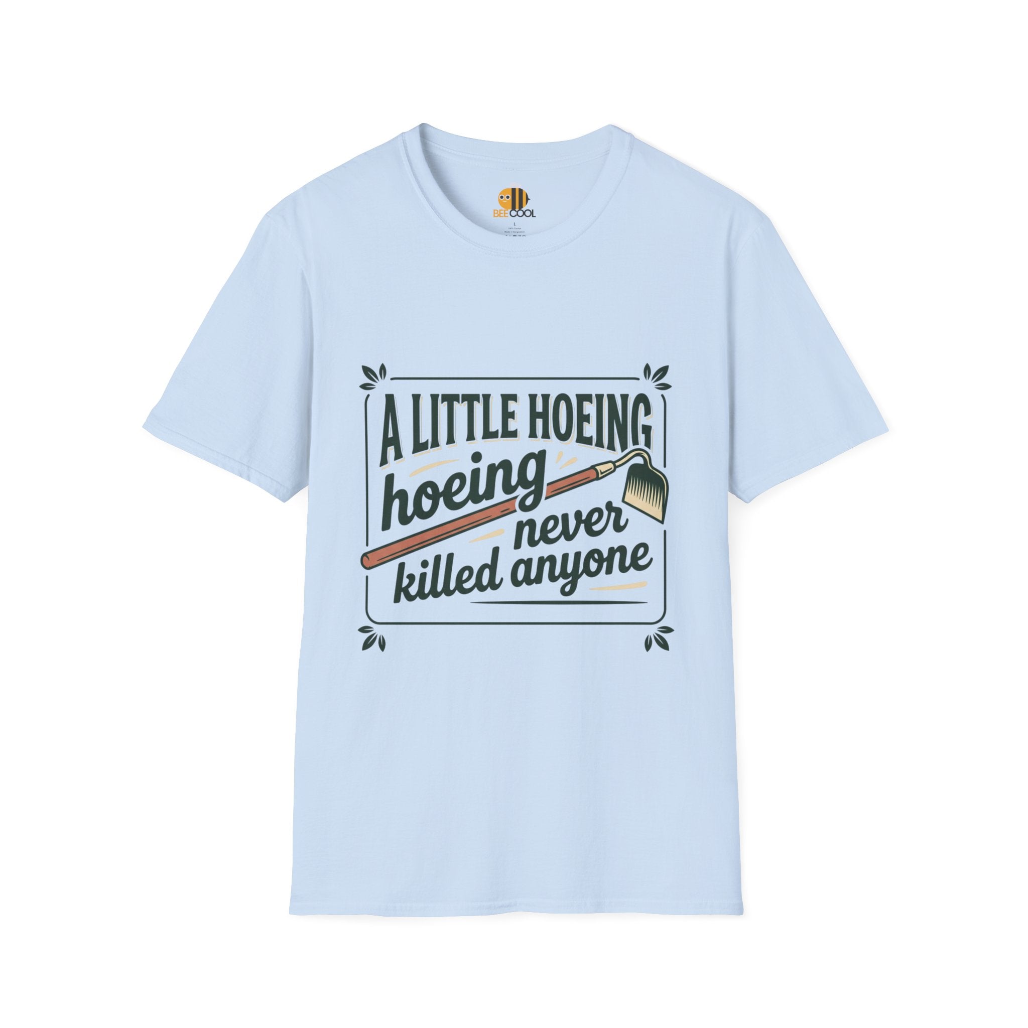 Unisex A Little Hoeing Never Killed Anyone T-Shirt