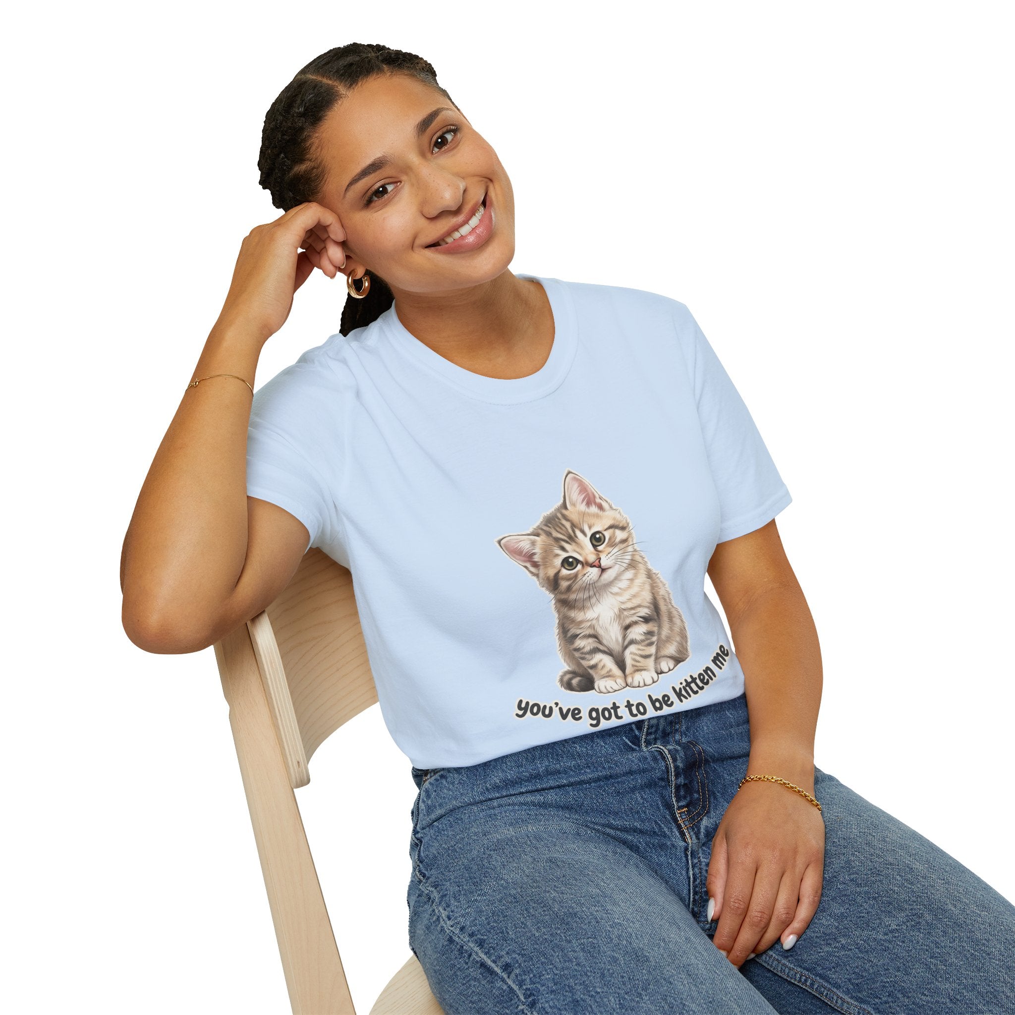 You've Got to Be Kitten Me T-Shirt