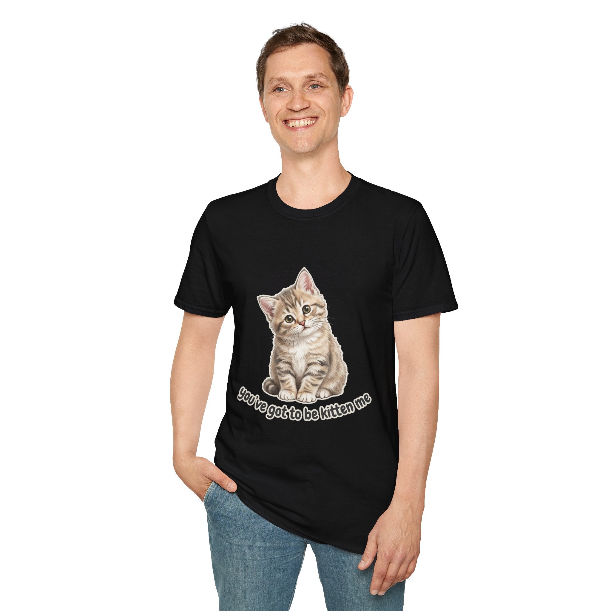 You've Got to Be Kitten Me T-Shirt