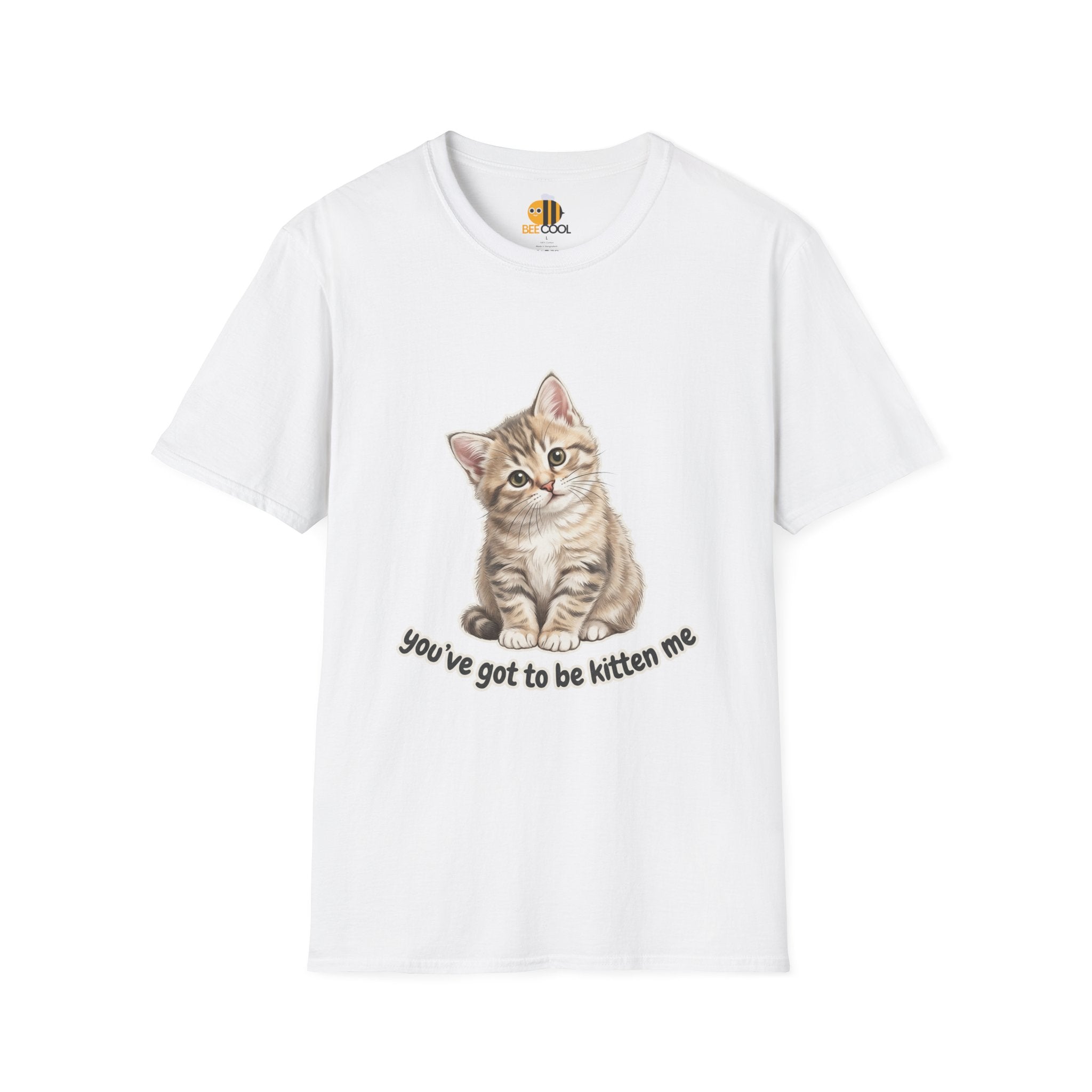 You've Got to Be Kitten Me T-Shirt