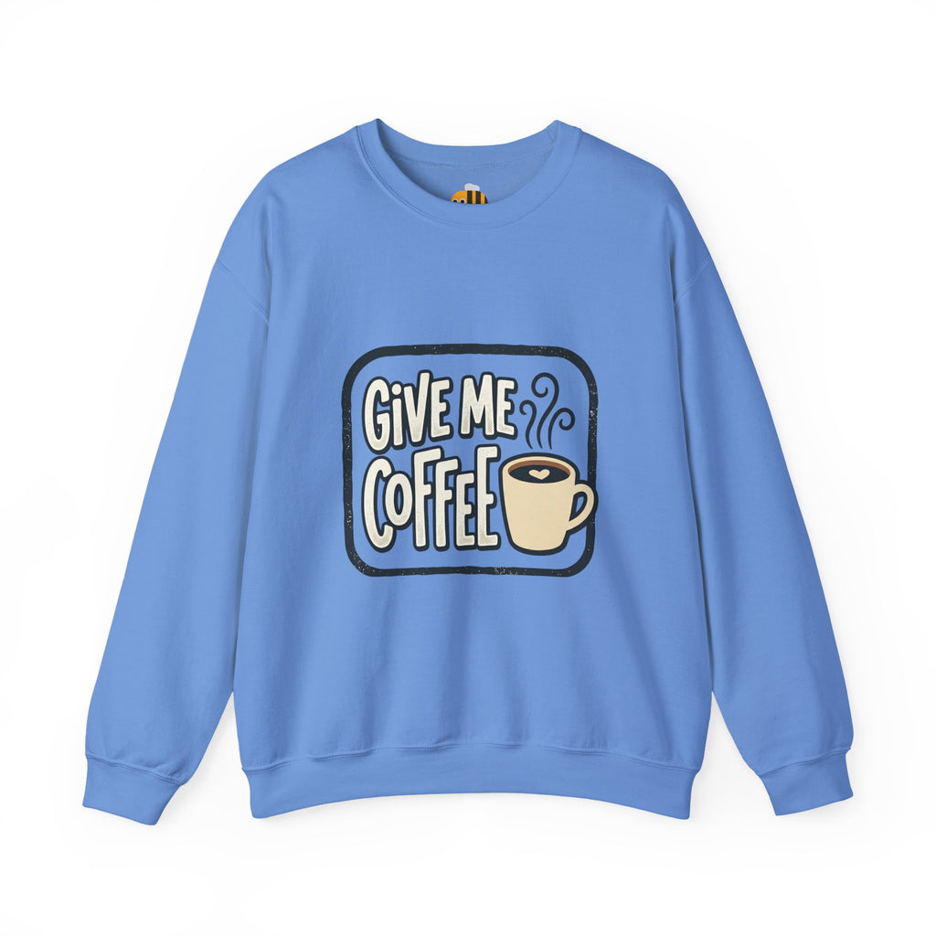 Unisex Give Me Coffee Sweatshirt