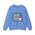 Unisex Give Me Coffee Sweatshirt