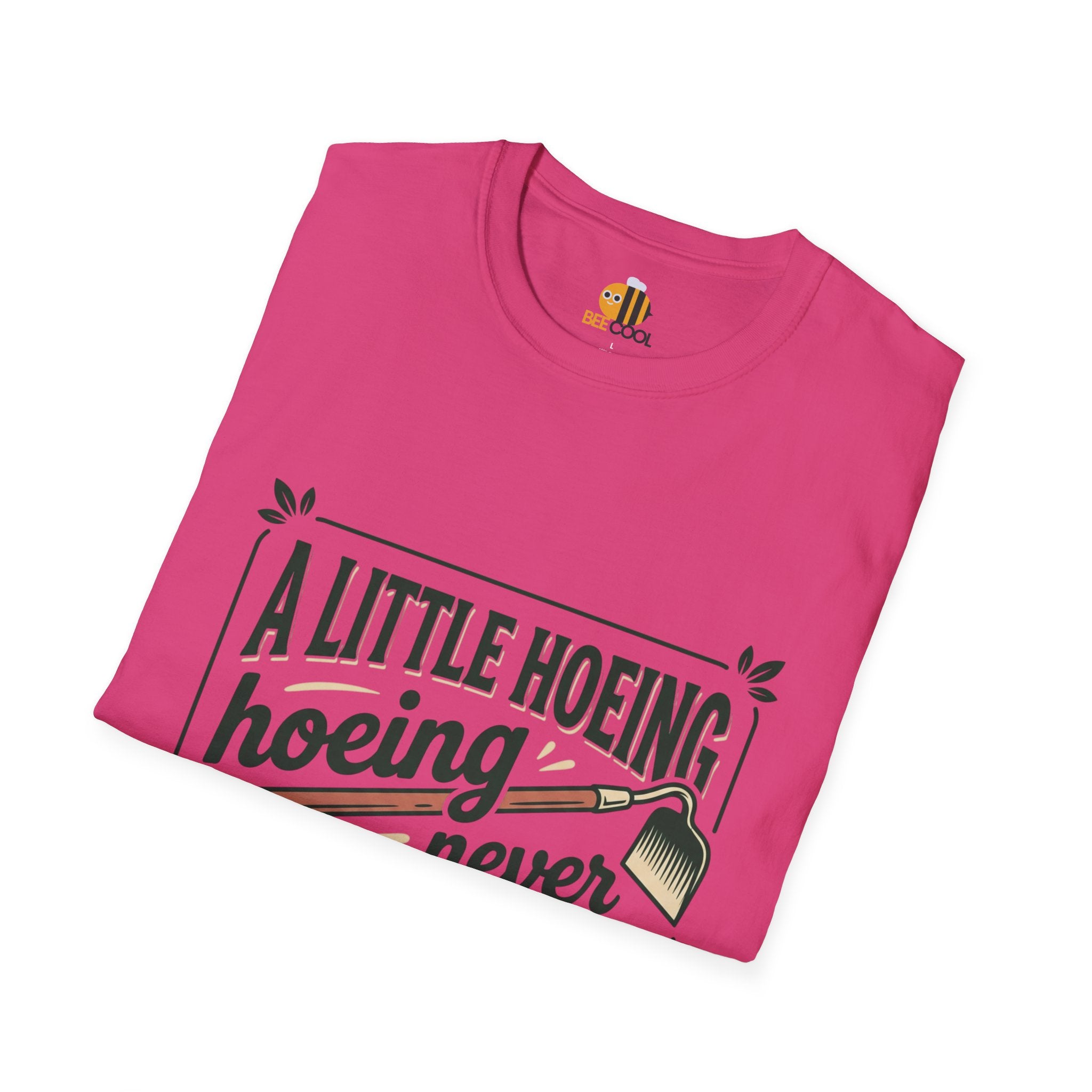 Unisex A Little Hoeing Never Killed Anyone T-Shirt