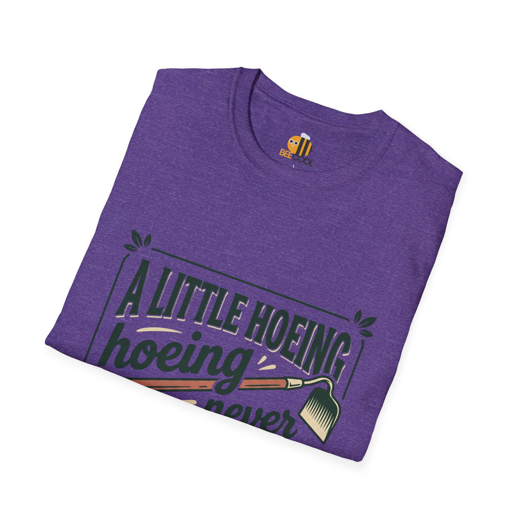 Unisex A Little Hoeing Never Killed Anyone T-Shirt