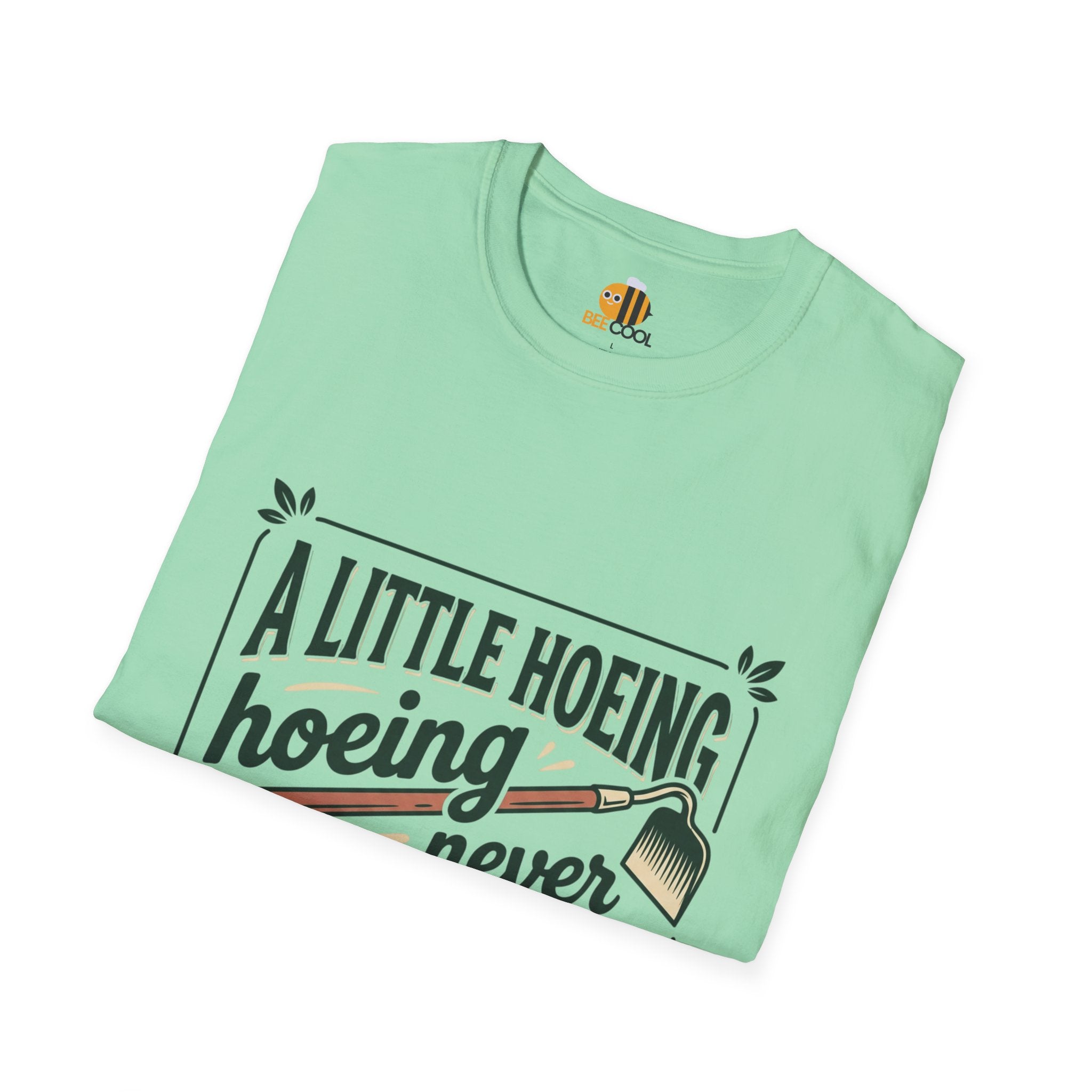 Unisex A Little Hoeing Never Killed Anyone T-Shirt