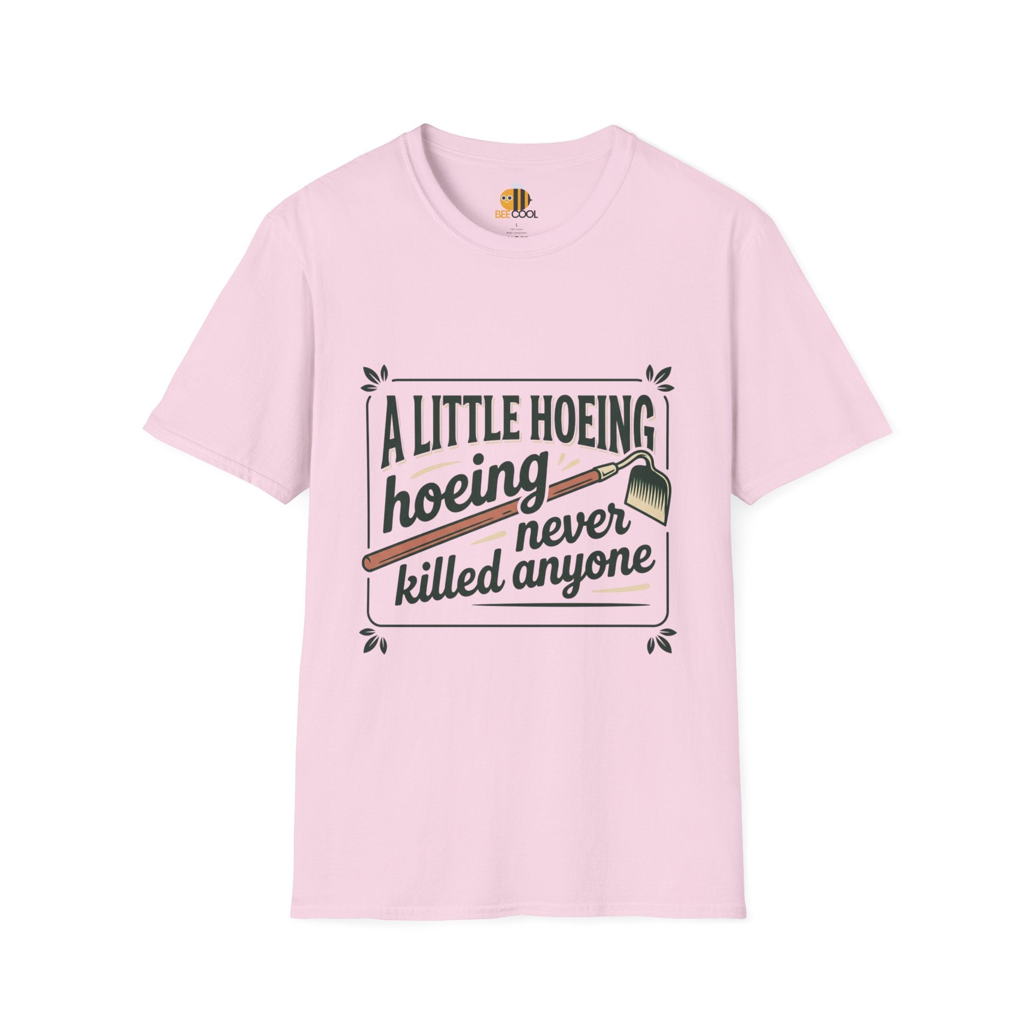 Unisex A Little Hoeing Never Killed Anyone T-Shirt