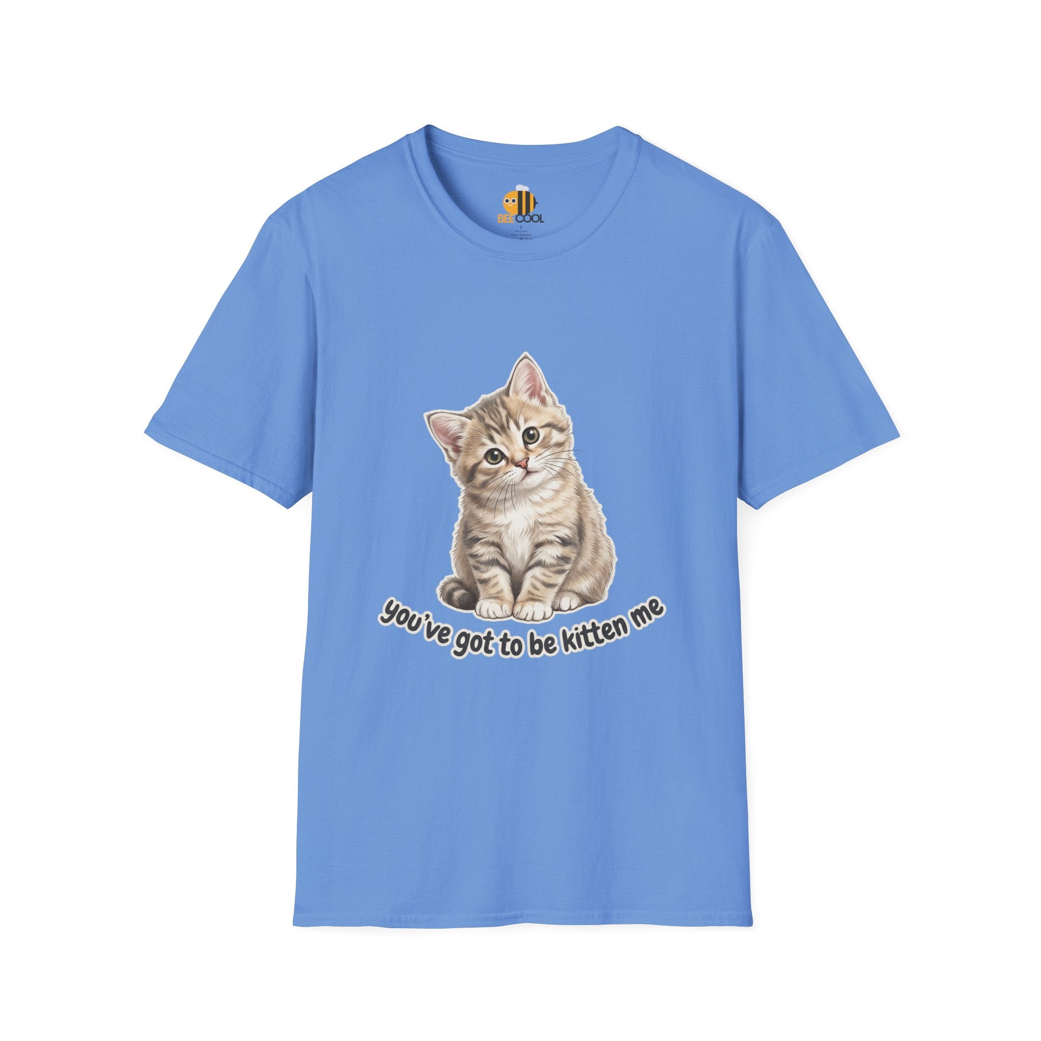 You've Got to Be Kitten Me T-Shirt