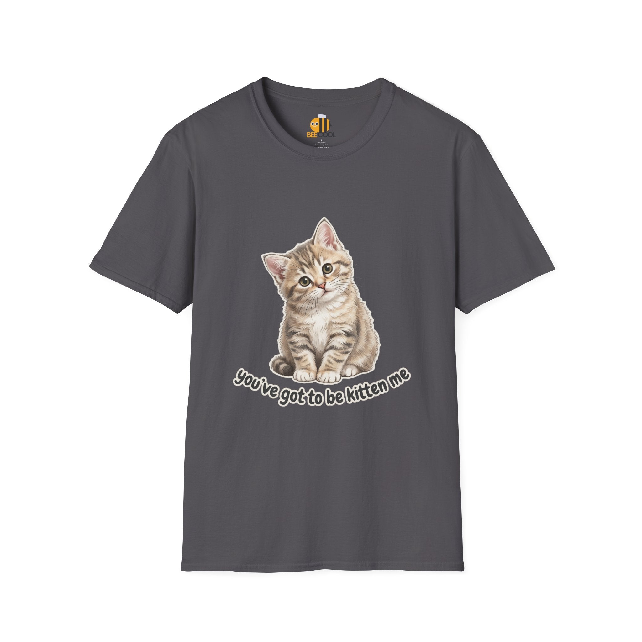 You've Got to Be Kitten Me T-Shirt