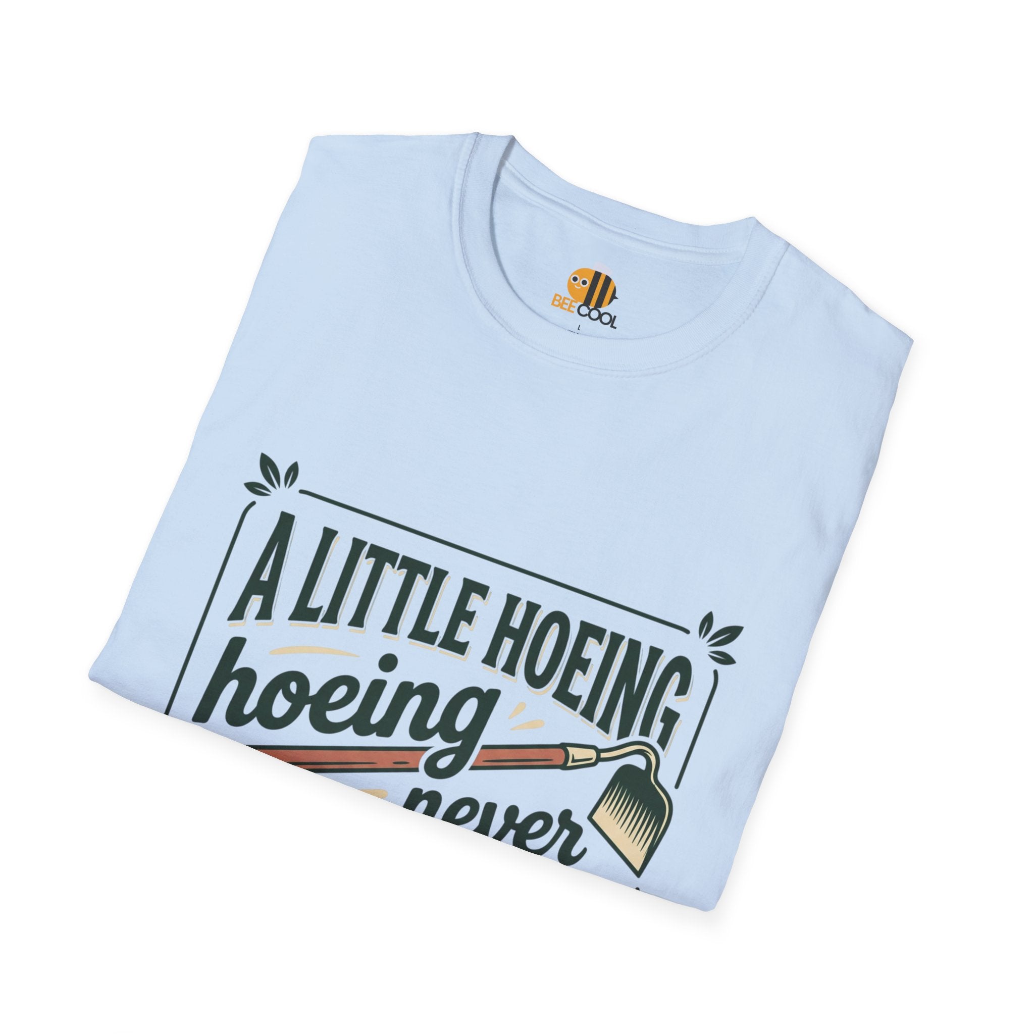 Unisex A Little Hoeing Never Killed Anyone T-Shirt