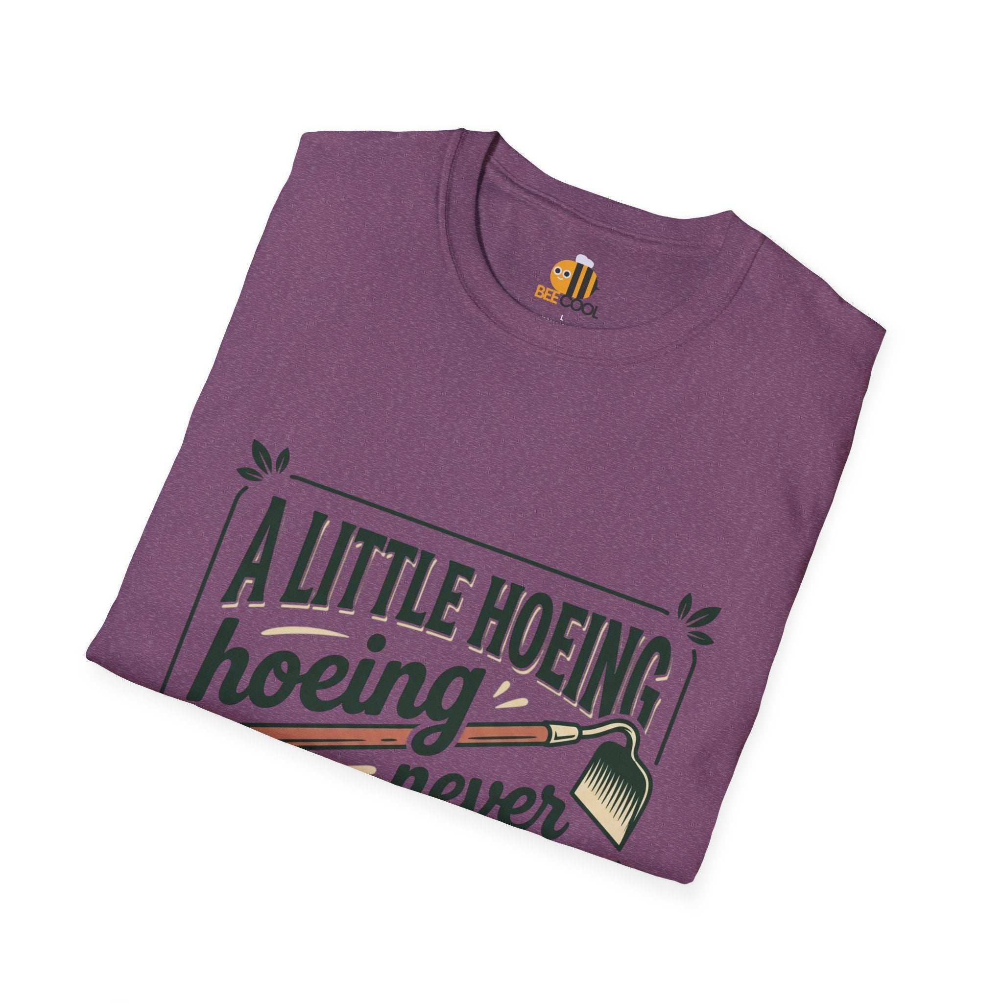 Unisex A Little Hoeing Never Killed Anyone T-Shirt