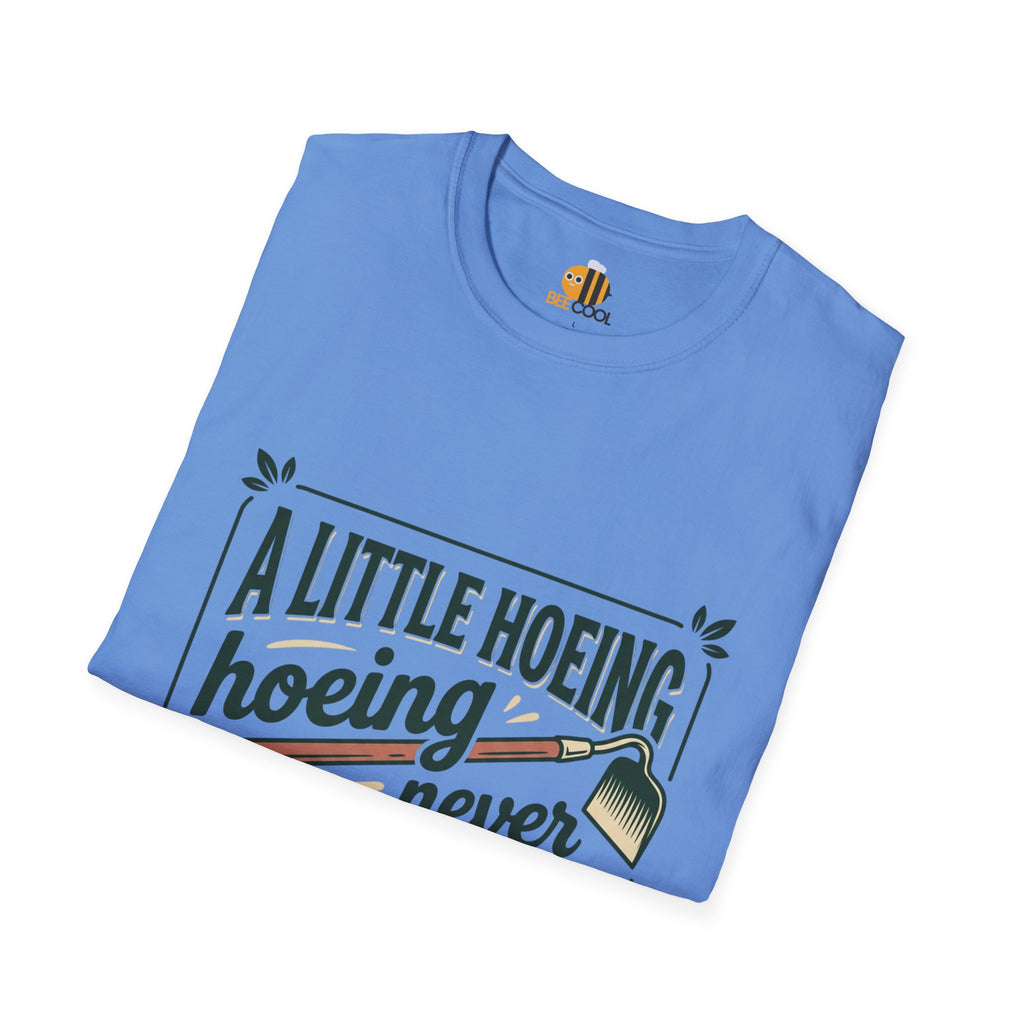 Unisex A Little Hoeing Never Killed Anyone T-Shirt