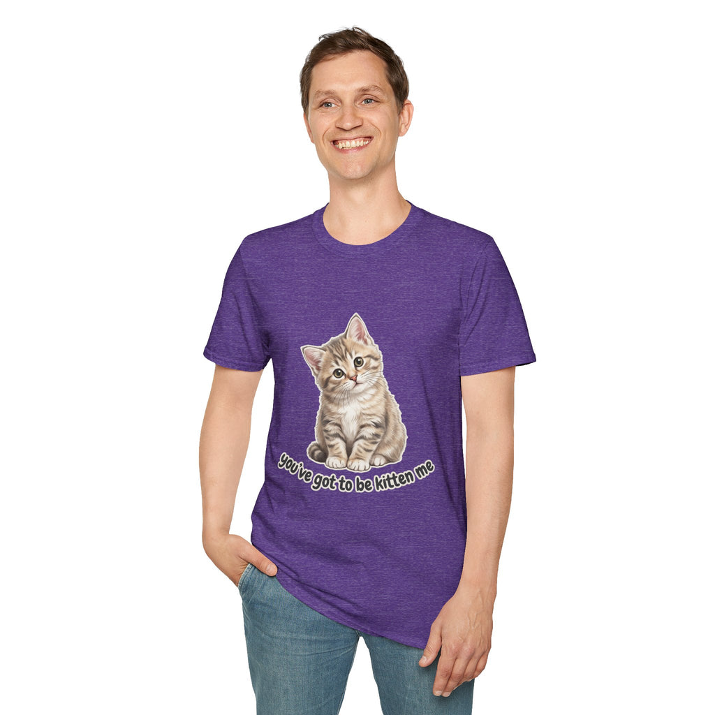 You've Got to Be Kitten Me T-Shirt